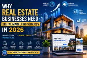 Read more about the article Why Real Estate Businesses Need Digital Marketing Services